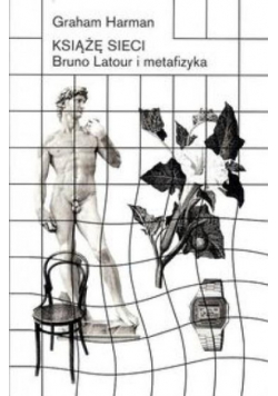 Książę sieci. Bruno Latour i metafizyka
