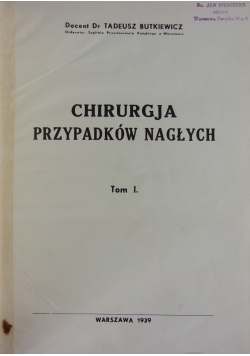Chirurgja Przypadków Nagłych Tom I ,1939