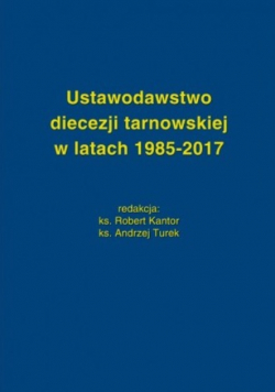 Ustawodawstwo diecezji tarnowskiej w latach 1985 - 2017