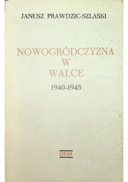 Nowogródczyzna w Walce 1940 - 1945