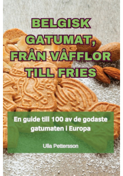 Belgisk Gatumat, Från Våfflor Till Fries