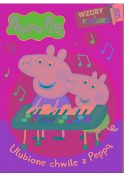 Ulubione chwile z Peppą. Świnka Peppa. Wzory i Kolory