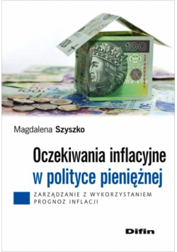 Szyszko Magdalena - Oczekiwania inflacyjne w polityce pieniężnej