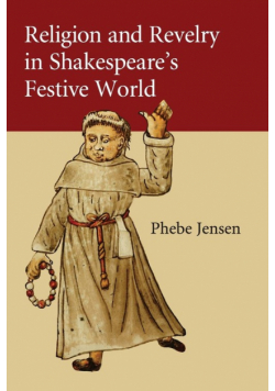 Religion and Revelry in Shakespeare's Festive             World
