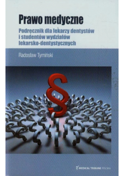 Prawo medyczne. Podręcznik dla lekarzy dentystów i studentów wydziałów lekarsko-dentystycznych