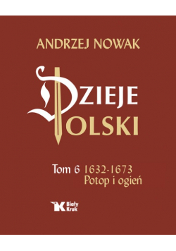 Dzieje Polski Tom 6 Potop i ogień 1632 - 1673