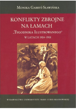 Gabryś-Sławińska Monika - Konflikty zbrojne na łamach "Tygodnika Ilustrowanego" w latach 1904-1918