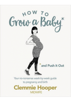 How to Grow a Baby and Push it Out
