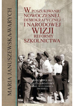 Januszewska-Warych Maria - W poszukiwaniu nowoczesnej, demokratycznej i narodowej wizji reformy szkolnictwa