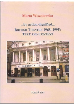 By action dignified British Theatre 1968 - 1995 Text and Context