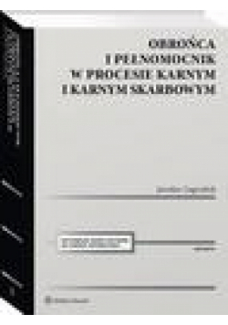 Obrońca i pełnomocnik w procesie karnym i karnym skarbowym. Ujęcie metodyczne