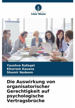 Die Auswirkung von organisatorischer Gerechtigkeit auf psychologische Vertragsbrüche