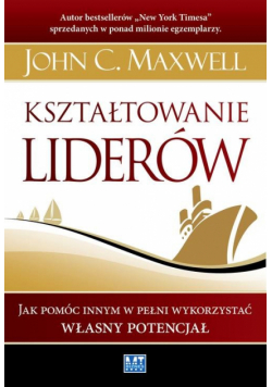 Maxwell John C. - Kształtowanie liderów