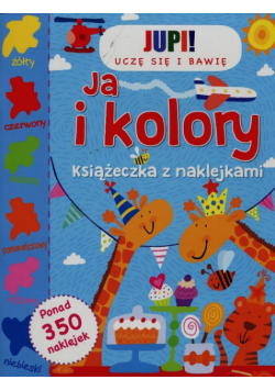 Jupi! Uczę się i bawię Ja i kolory Książeczka z naklejkami