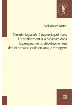 Stimuler la parole a travers la peinture. L’entraînement a la créativité dans la perspective du développement de l’expression orale en langue étrangere