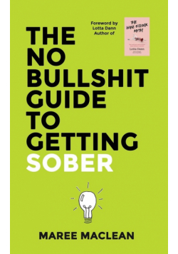 The No Bullshit Guide to Getting Sober