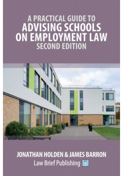 A Practical Guide to Advising Schools on Employment Law - Second Edition