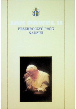 Kolekcja dzieł Jana Pawła II Tom 5 Przekroczyć próg nadziei