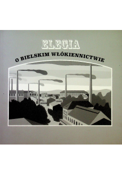 Elegia o bielskim włókiennictwie