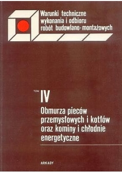 Obmurza pieców przemysłowych i kotłów oraz kominy i chłodnie energetyczne, tom IV