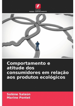 Comportamento e atitude dos consumidores em relação aos produtos ecológicos