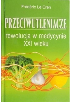 Przeciwutleniacze Rewolucja w medycynie XXI wieku