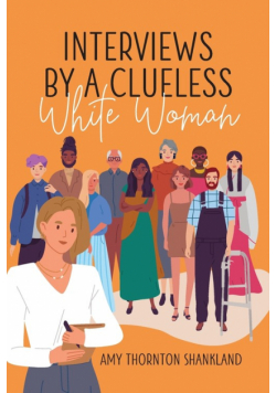 Interviews by a Clueless White Woman
