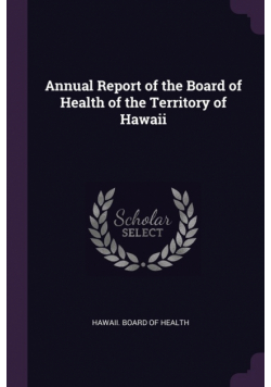 Annual Report of the Board of Health of the Territory of Hawaii