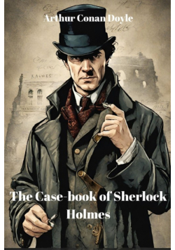 The Case-book of Sherlock Holmes (Annotated)
