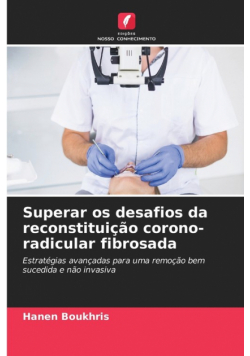 Superar os desafios da reconstituição corono-radicular fibrosada