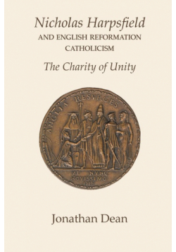 Nicholas Harpsfield and English Reformation Catholicism. The Charity of Unity
