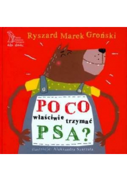 Po co właściwie trzymać psa? - Groński