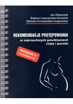 Rekomendacje postępowania w najczęstszych powikłaniach ciąży i porodu