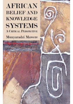 African Belief and Knowledge Systems. A Critical Perspective