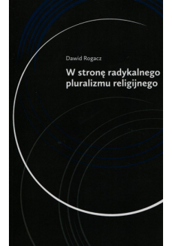 W stronę radykalnego pluralizmu religijnego