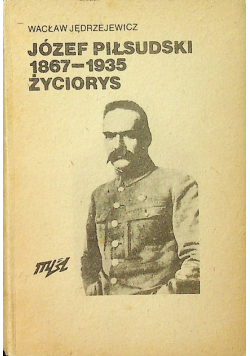 Józef Piłsudski 1867 - 1935 Życiorys Przedruk