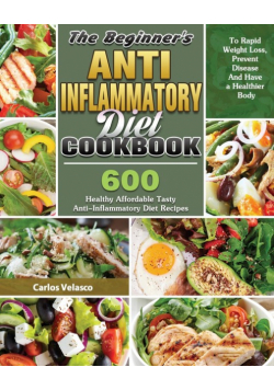 The Beginner's Anti-Inflammatory Diet Cookbook