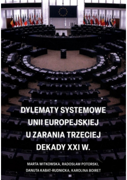 Dylematy systemowe Unii Europejskiej u zarania trzeciej dekady XXI w.