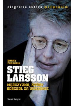 Stieg Larsson Mężczyzna, który odszedł za wcześnie