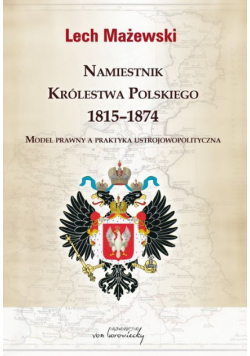 Mażewski Lech - Namiestnik Królestwa Polskiego 1815-1874