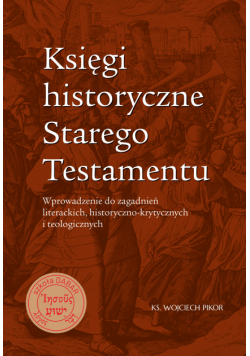 Księgi historyczne Starego Testamentu. Wprowadzenie do zagadnień literackich, historyczno-krytycznych i teologicznych