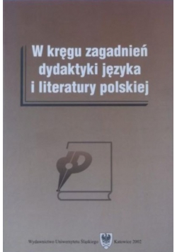 W kręgu zagadnień dydaktyki języka i literatury polskiej