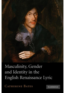 Masculinity, Gender and Identity in the English Renaissance Lyric