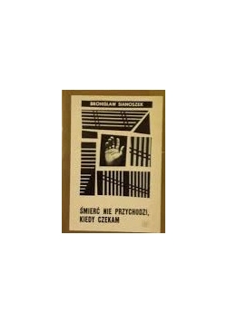 Śmierć nie przychodzi ,kiedy czekam