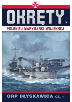 Okręty Polskiej Marynarki Wojennej Tom 4 ORP BŁYSKA