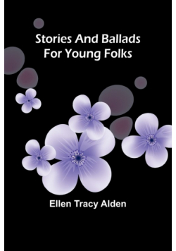 Stories and ballads for young folks