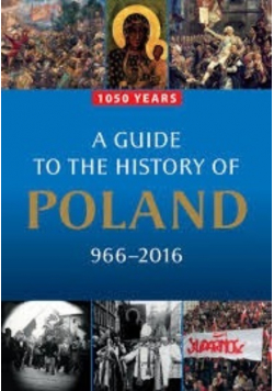 A guide to the history of Poland 966 -2 016