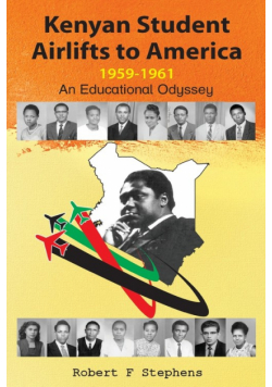 Kenyan Student Airlifts to America 1959-1961. An Educational Odyssey