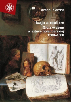 Iluzja a realizm Gra z widzem w sztuce holenderskiej 1580 - 1660