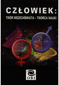 Człowiek: twór wszechświata - twórca nauki